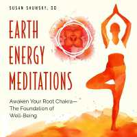 Earth Energy Meditations : Awaken Your Root Chakra-the Foundation of Well-Being
