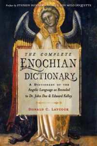 The Complete Enochian Dictionary : A Dictionary of the Angelic Language as Revealed to Dr. John Dee and Edward Kelley (The Complete Enochian Dictionary)