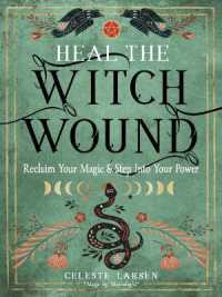 Heal the Witch Wound : Reclaim Your Magic and Step into Your Power