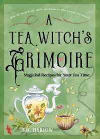 A Tea Witch's Grimoire : Magickal Recipes for Your Tea Time (A Tea Witch's Grimoire)