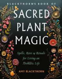 Blackthorn's Book of Sacred Plant Magic : Spells, Rites, and Rituals for Living an Aromatic Life