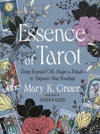 Essence of Tarot : Using Essential Oils, Magic, and Rituals to Empower Your Readings