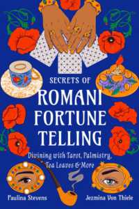 Secrets of Romani Fortune-Telling : Divining with Cards, Palmistry, Tea Leaves, and More