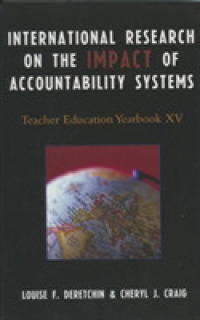 アカウンタビリティ・システムの影響：国際調査<br>International Research on the Impact of Accountability Systems : Teacher Education Yearbook XV (Teacher Education Yearbook)