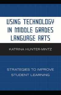 Using Technology in Middle Grades Language Arts : Strategies to Improve Student Learning