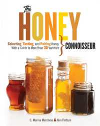 Honey Connoisseur : Selecting， Tasting， and Pairing Honey， with a Guide to More than 30 Varietals