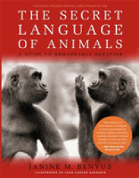 The Secret Language of Animals : A Guide to Remarkable Behavior