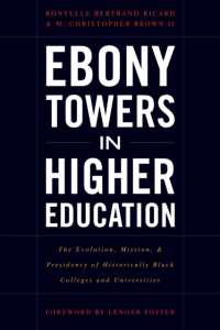 Ebony Towers in Higher Education : The Evolution, Mission, and Presidency of Historically Black Colleges and Universities