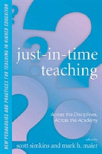 Just-in-Time Teaching : Across the Disciplines, Across the Academy (New Pedagogies and Practices for Teaching in Higher Education) （1ST）