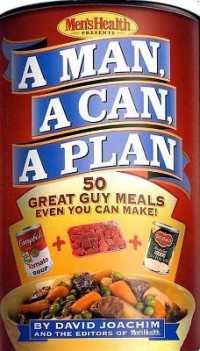A Man, a Can, a Plan : 50 Great Guy Meals Even You Can Make!: a Cookbook