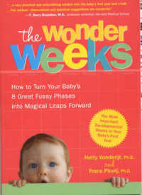 The Wonder Weeks : How to Turn Your Baby's Eight Great Fussy Phases into Magical Leaps Forward