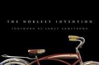 The Noblest Invention : An Illustrated History of the Bicycle
