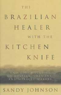 The Brazilian Healer with the Kitchen Knife : And Other Stories of Mystics, Shamans, and Miracle-makers