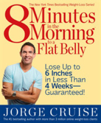 8 Minutes in the Morning to a Flat Belly : Lose Up to 6 Inches in Less than 4 Weeks-Guaranteed!