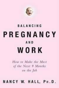 Balancing Pregnancy and Work : How to Make the Most of the Next 9 Months on the Job (Stonesong Press Books)