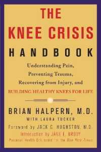 The Knee Crisis Handbook : Understanding Pain, Preventing Trauma, Recovering from Injury, and Building Healthy Knees for Life