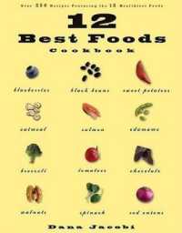 12 Best Foods Cookbook : Over 200 Delicious Recipes Featuring the 12 Healthiest Foods