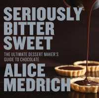 Seriously Bitter Sweet : The Ultimate Dessert Maker's Guide to Chocolate