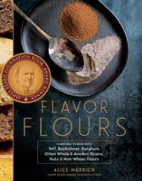 Flavor Flours : A New Way to Bake with Teff, Buckwheat, Sorghum, Other Whole & Ancient Grains, Nuts & Non-wheat Flours