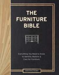 The Furniture Bible : Everything You Need to Know to Identify, Restore & Care for Furniture