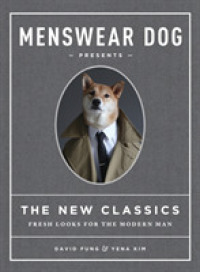Menswear Dog Presents the New Classics : Fresh Looks for the Modern Man