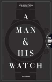 A Man & His Watch : Iconic Watches and Stories from the Men Who Wore Them