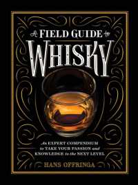 A Field Guide to Whisky : An Expert Compendium to Take Your Passion and Knowledge to the Next Level