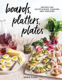 Boards, Platters, Plates : Recipes for Entertaining, Sharing, and Snacking