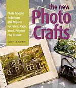 The New Photocrafts : Photo Transfer Techniques and Projects for Fabric, Paper, Wood, Polymer Cay & More