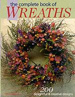 The Complete Book of Wreaths : 200 Delightful & Creative Designs