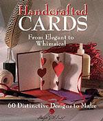 Handcrafted Cards : From Elegant to Whimsical : 60 Distinctive Designs to Make