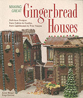 Making Great Gingerbread Houses : Delicious Designs from Cabins to Castles, from Lighthouses to Tree Houses