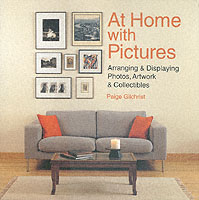 At Home With Pictures: Arranging & Displaying Photos, Artwork & Collectibles