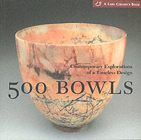 500 Bowls : Contemporary Explorations of a Timeless Design (500 Series) （1ST）