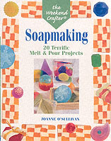 The Weekend Crafter: Soapmaking: 20 Terrific Melt & Pour Projects