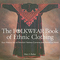 The Folkwear Book of Ethnic Clothing : Easu Waus Tp Sew & Embellish Fabulous Garments from around the World