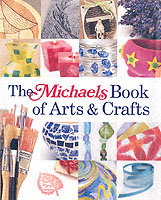 The Michaels Book of Arts & Crafts