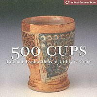 500 Cups : Ceramic Explorations of Utility & Grace