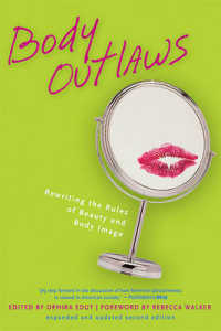 Body Outlaws : Rewriting the Rules of Beauty and Body Image （2ND）