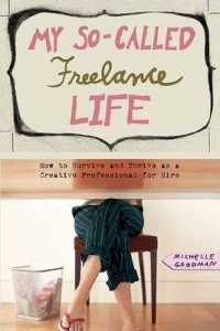 My So-Called Freelance Life : How to Survive and Thrive as a Creative Professional for Hire