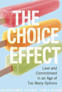 The Choice Effect : Love and Commitment in an Age of Too Many Options