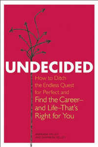 Undecided : How to Ditch the Endless Quest for Perfect and Find the Career—and Life—That's Right for You