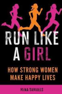 Run Like a Girl : How Strong Women Make Happy Lives