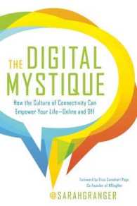 The Digital Mystique : How the Culture of Connectivity Can Empower Your Life-Online and Off
