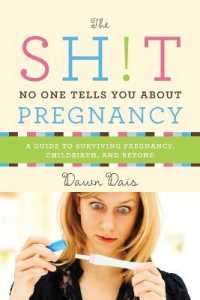 The Sh!t No One Tells You about Pregnancy : A Guide to Surviving Pregnancy, Childbirth, and Beyond