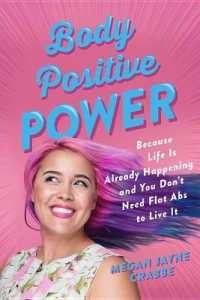 Body Positive Power : Because Life Is Already Happening and You Don't Need Flat ABS to Live It