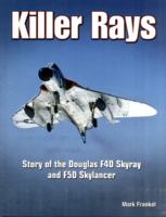 Killer Rays : Story of the Douglas F4D Skyray and F5D Skylancer