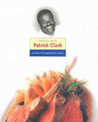Cooking with Patrick Clark : A Tribute to the Man and His Cuisine