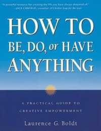 How to be, Do, or Have Anything : A Practical Guide to Creative Empowerment