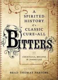 Bitters : A Spirited History of a Classic Cure-All, with Cocktails, Recipes, and Formulas